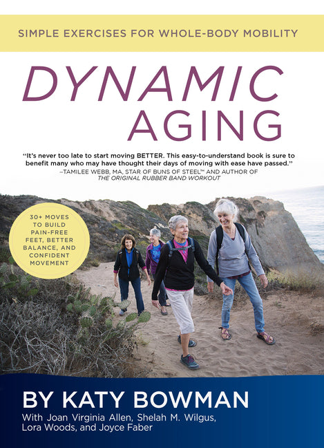 Dynamic Aging: Simple Exercises for Whole-Body Mobility -- Katy Bowman, Paperback