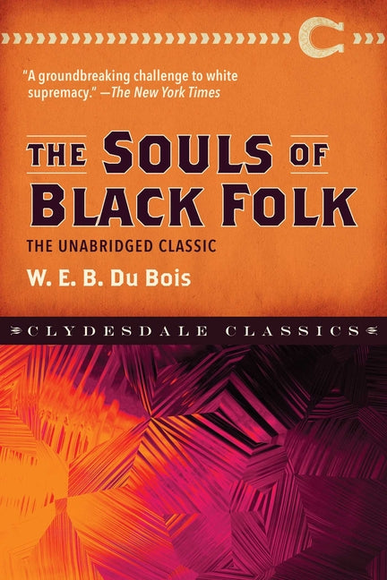 The Souls of Black Folk: The Unabridged Classic -- W. E. B. DuBois, Paperback