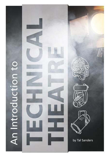 An Introduction to Technical Theatre -- Tal Sanders, Paperback