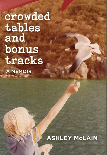 Crowded Tables and Bonus Tracks: A Memoir -- Ashley McLain, Hardcover