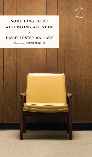 Something to Do with Paying Attention -- David Foster Wallace, Paperback