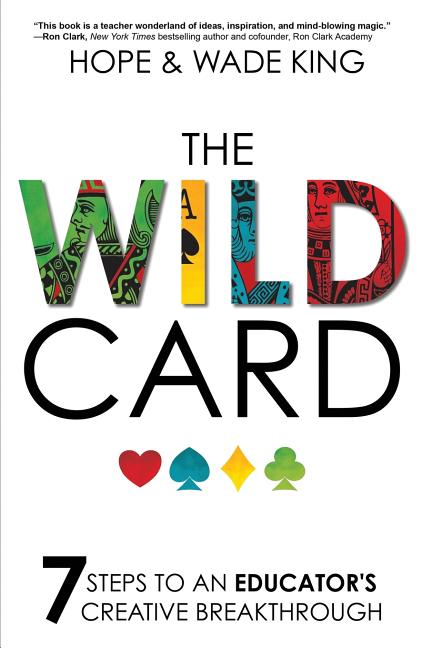 The Wild Card: 7 Steps to an Educator's Creative Breakthrough -- Wade King, Paperback