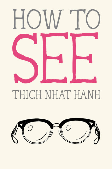 How to See -- Thich Nhat Hanh, Paperback