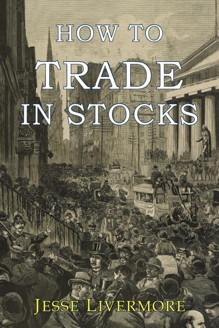 How to Trade In Stocks -- Jesse Livermore, Paperback