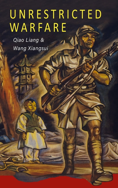 Unrestricted Warfare: China's Master Plan to Destroy America -- Qiao Liang, Hardcover