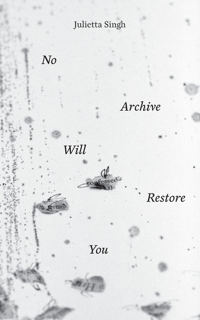 No Archive Will Restore You -- Julietta Singh, Paperback
