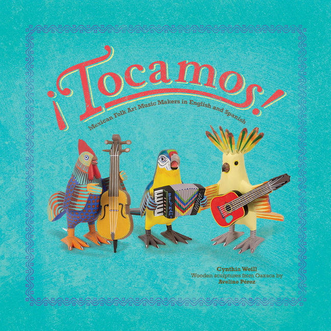 ¡Tocamos!: Mexican Folk Art Music Makers in English and Spanish -- Cynthia Weill, Hardcover
