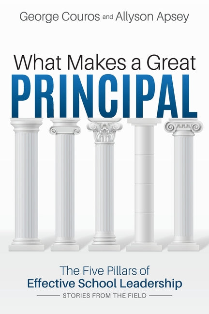 What Makes a Great Principal: The Five Pillars of Effective School Leadership -- George Couros, Paperback