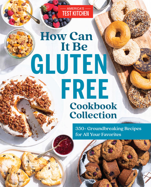 How Can It Be Gluten Free Cookbook Collection: 350+ Groundbreaking Recipes for All Your Favorites -- America's Test Kitchen, Hardcover