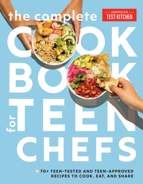 The Complete Cookbook for Teen Chefs: 70+ Teen-Tested and Teen-Approved Recipes to Cook, Eat and Share -- America's Test Kitchen Kids, Hardcover