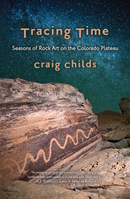 Tracing Time: Seasons of Rock Art on the Colorado Plateau -- Craig Childs, Paperback