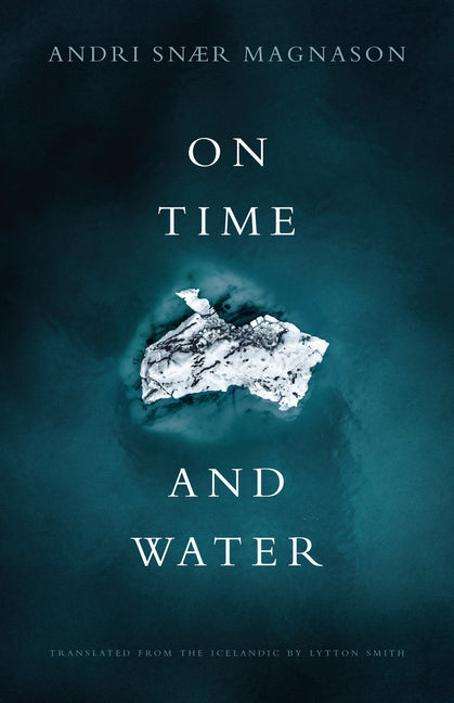 On Time and Water -- Andri Snær Magnason, Paperback