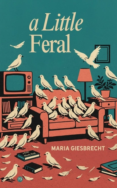 A Little Feral -- Maria Giesbrecht, Paperback