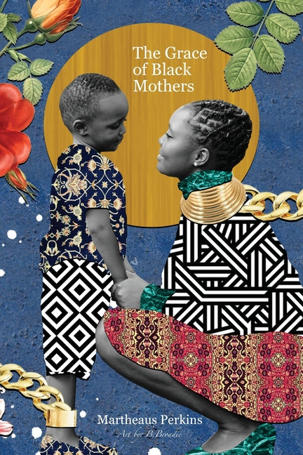 The Grace of Black Mothers -- Martheaus Perkins, Paperback