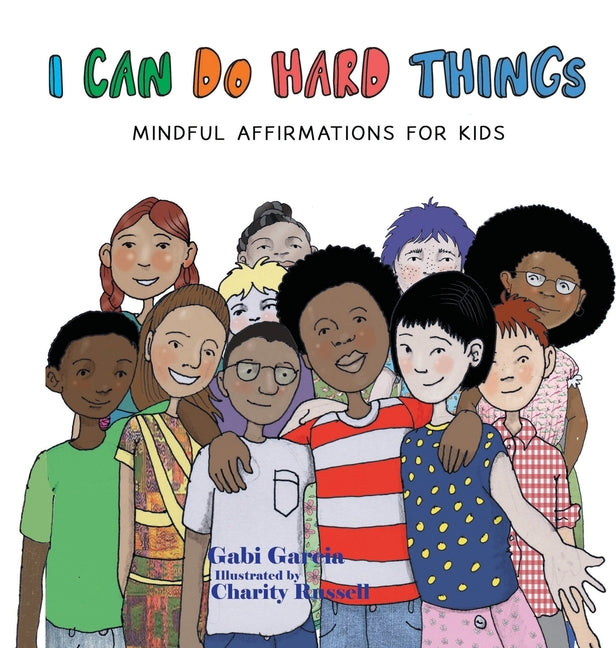I Can Do Hard Things: Mindful Affirmations for Kids -- Gabi Garcia, Hardcover
