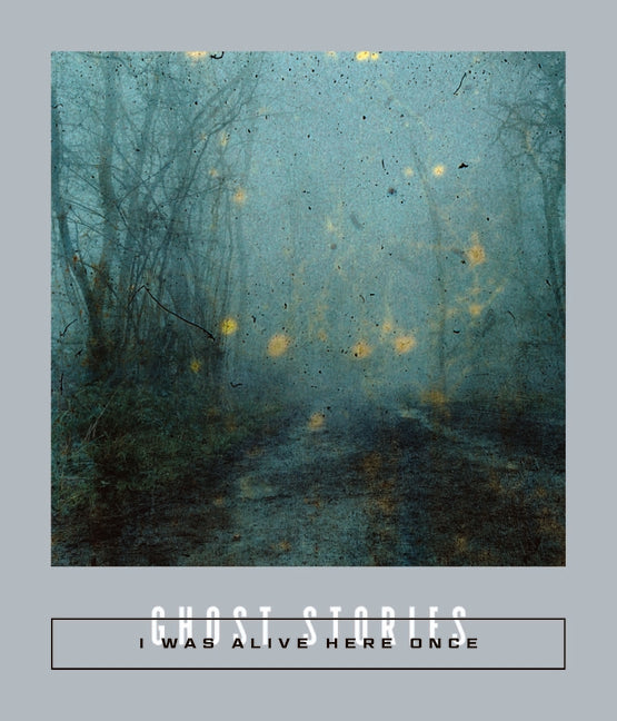 I Was Alive Here Once: Ghost Stories -- Sarah Coolidge, Paperback