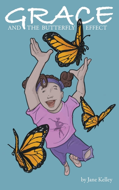 Grace and the Butterfly Effect -- Jane Kelley, Paperback