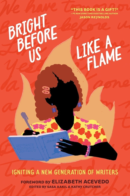 Bright Before Us Like a Flame: Igniting a New Generation of Writers -- Sasa Aakil, Paperback