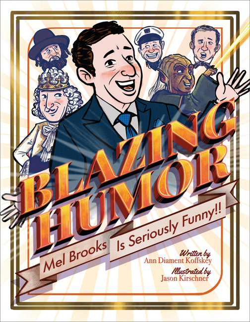 Blazing Humor: Mel Brooks Is Seriously Funny! -- Ann Diament Koffsky, Hardcover