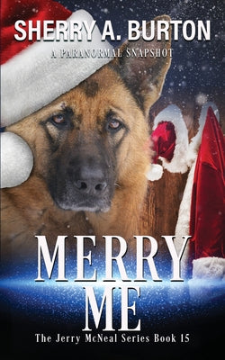 Merry Me: Join Jerry McNeal And His Ghostly K-9 Partner As They Put Their "Gifts" To Good Use. -- Sherry a. Burton, Paperback