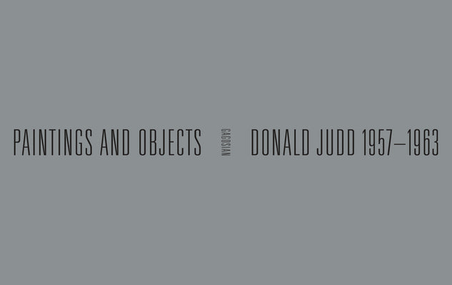 Donald Judd: 1957-1963: Paintings and Objects by Costello, Eileen