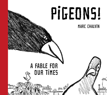 Pigeons!: A Fable for Our Times -- Marc Chalvin, Hardcover