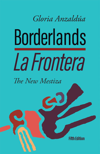 Borderlands / La Frontera, 5th Edition: The New Mestiza 5th Edition -- Gloria Anzaldúa, Paperback