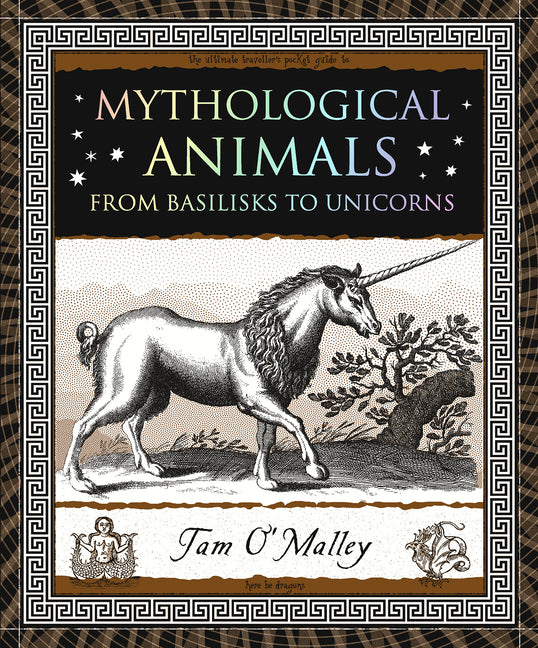 Mythological Animals: From Basilisks to Unicorns -- Tam O'Malley, Paperback