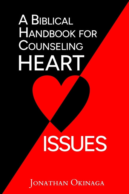 A Biblical Handbook for Counseling Heart Issues -- Jonathan Okinaga, Paperback