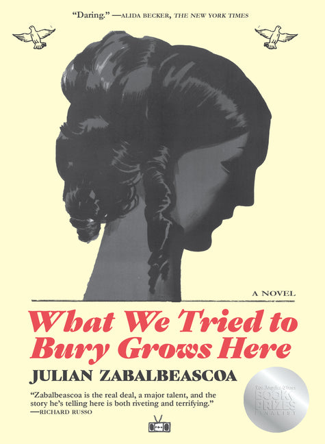 What We Tried to Bury Grows Here -- Julian Zabalbeascoa, Paperback