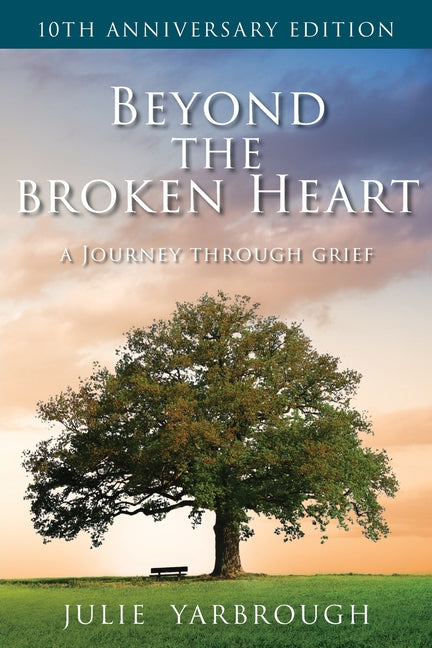Beyond the Broken Heart: A Journey Through Grief -- Julie Yarbrough, Paperback