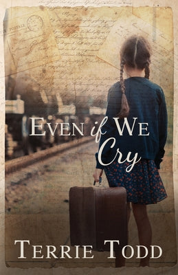Even if We Cry -- Terrie Todd, Paperback