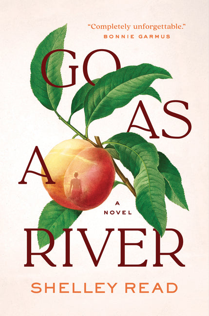 Go as a River -- Shelley Read, Hardcover