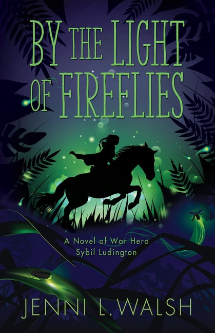 By the Light of Fireflies: A Novel of Sybil Ludington -- Jenni L. Walsh, Paperback
