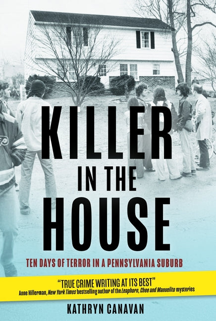 Killer in the House: Ten Days of Terror in a Pennsylvania Suburb -- Kathryn Canavan, Paperback