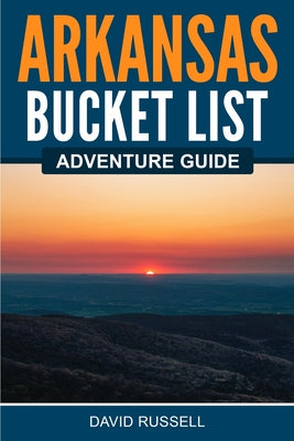 Arkansas Bucket List Adventure Guide -- David Russell, Paperback