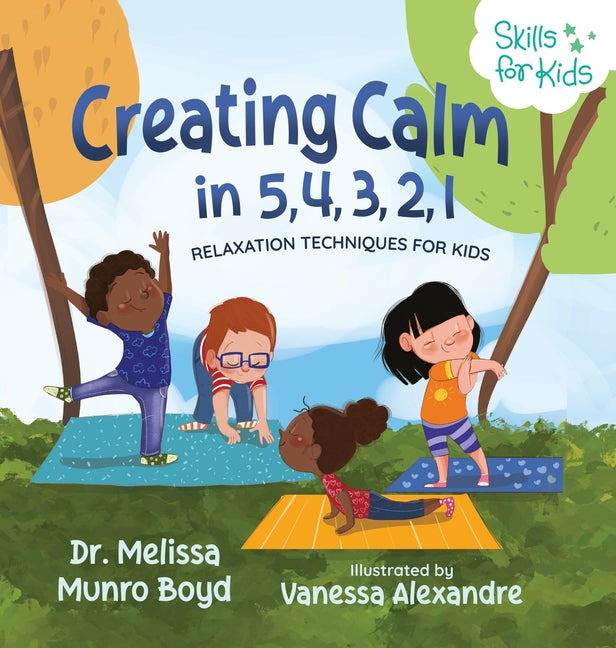 Creating Calm in 5, 4, 3, 2, 1: Relaxation Techniques for Kids -- Melissa Boyd, Hardcover
