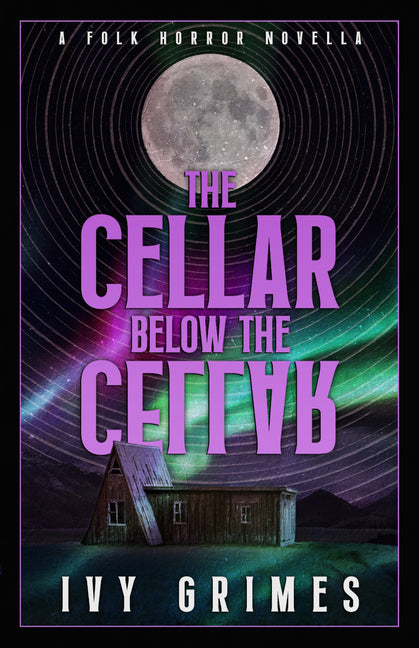 The Cellar Below the Cellar: A Folk Horror Novella -- Ivy Grimes, Paperback