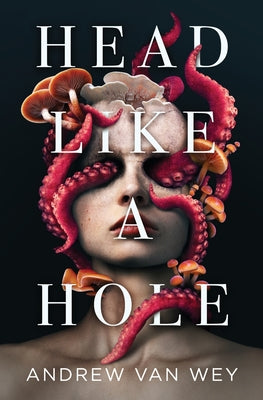 Head Like a Hole: A Novel of Horror -- Andrew Van Wey, Paperback