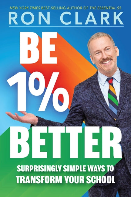 Be 1% Better: Surprisingly Simple Ways to Transform Your School -- Ron Clark, Paperback