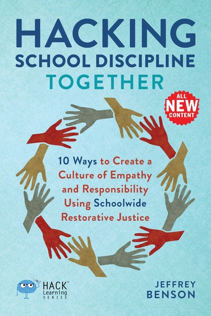 Hacking School Discipline Together: 10 Ways to Create a Culture of Empathy and Responsibility Using Schoolwide Restorative Justice -- Jeffrey Benson, Paperback