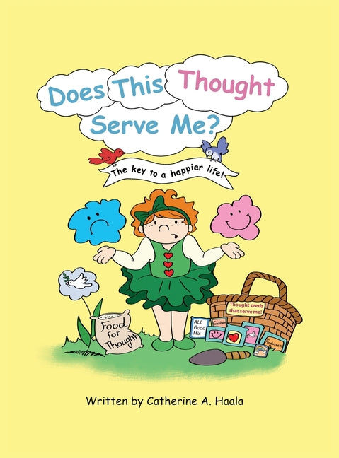 Does This Thought Serve Me? The key to a happier life! -- Catherine a. Haala, Hardcover