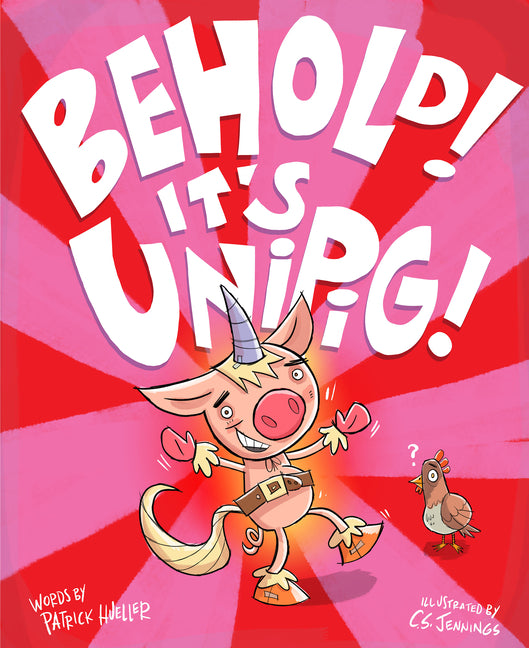 Behold! It's Unipig! -- Patrick Hueller, Hardcover
