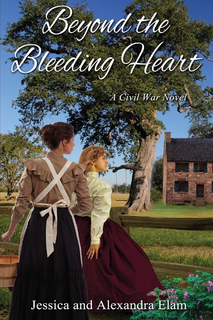 Beyond the Bleeding Heart: A Tale of the American Civil War -- Jessica Elam, Paperback