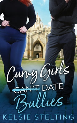 Curvy Girls Can't Date Bullies -- Kelsie Stelting, Paperback