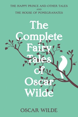 The Complete Fairy Tales of Oscar Wilde (Warbler Classics Annotated Edition) -- Oscar Wilde, Paperback