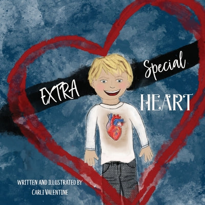 Extra Special Heart: Highlighting the Beauty and Strength of a Child Born with a CHD, Congenital Heart Defect -- Carli Valentine, Paperback