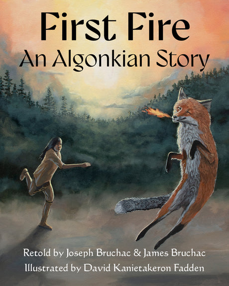 First Fire: An Algonkian Story -- Joseph Bruchac, Hardcover