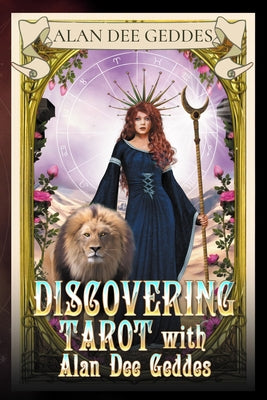 Discovering Tarot with Alan Dee Geddes -- Alan Dee Geddes, Paperback