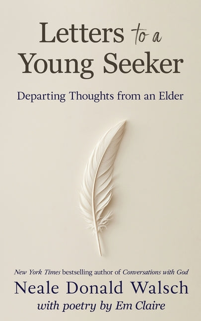 Letters to a Young Seeker: Departing Thoughts from an Elder -- Neale Donald Walsch, Paperback